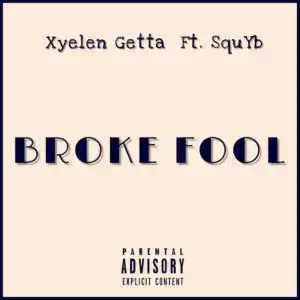 Xyelen Getta - Broke Fool ft. SquYb